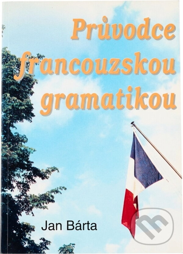 Kniha: Průvodce francouzskou gramatikou (Jan Bárta). , 1992