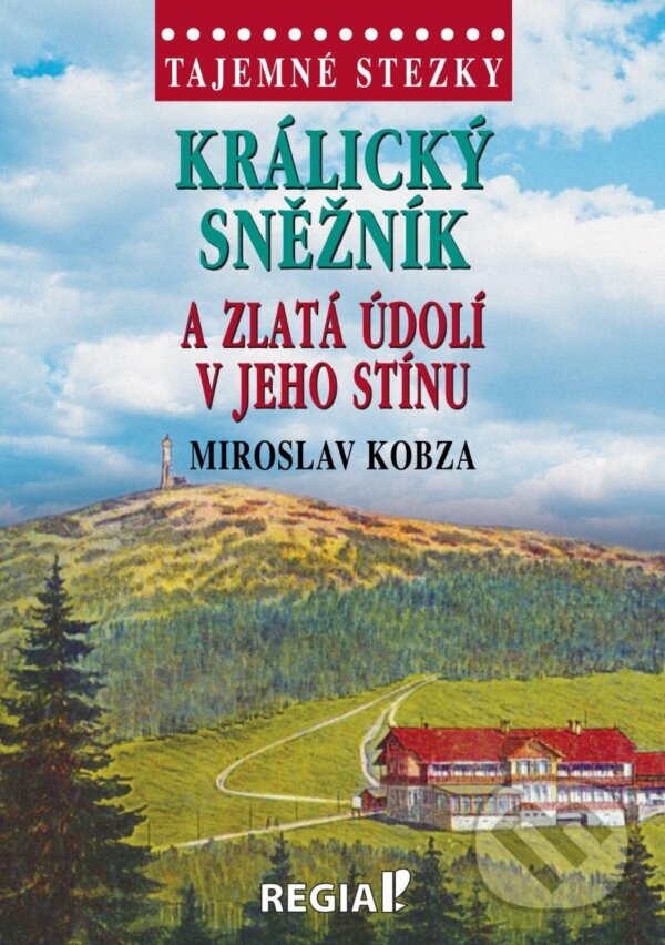 Levně Králický Sněžník a zlatá údolí v jeho stínu (Tajemné stezky) - kniha z kategorie Miestopisy