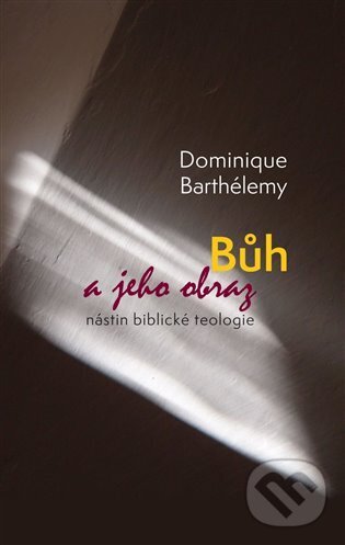 Levně Bůh a jeho obraz (Nástin biblické teologie) - Dominique Barthélemy - kniha z kategorie Kresťanstvo