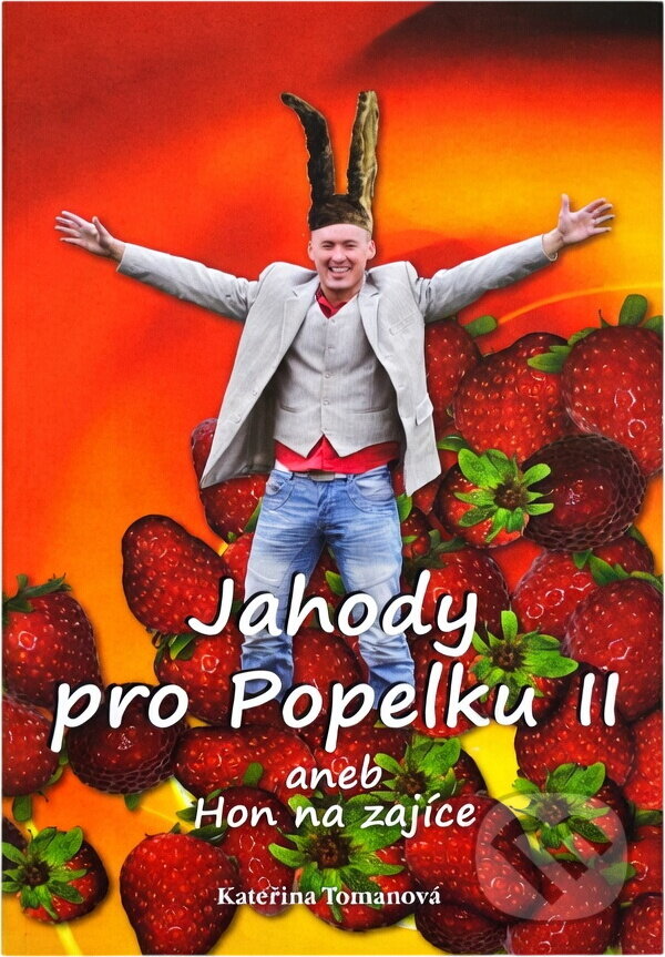 Kniha: Jahody pro Popelku II, aneb, Hon na zajíce (Kateřina Tomanová). Repronis, 2012