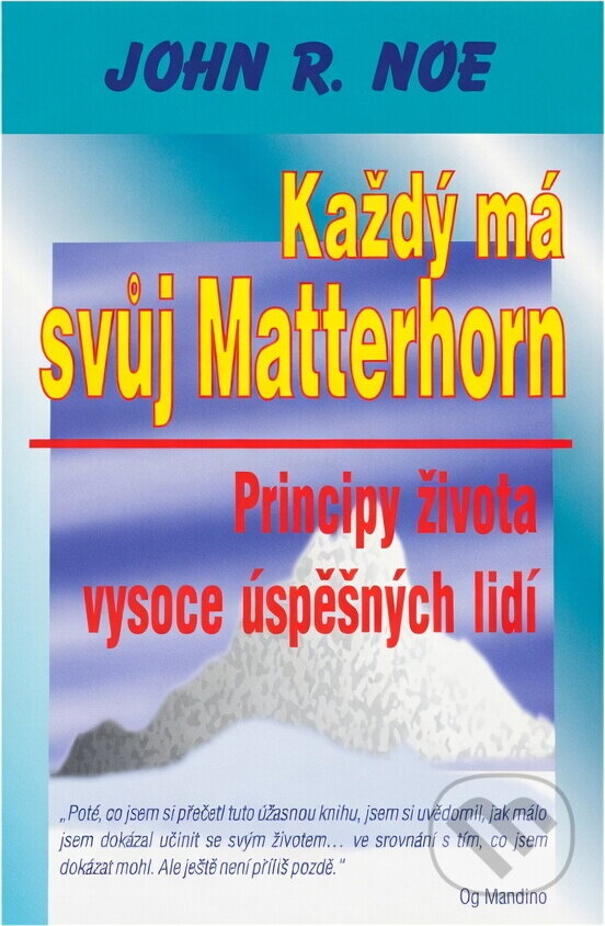 Kniha: Každý má svůj Matterhorn : principy života vysoce úspěšných lidí (John R. Noe). Medium, 1997