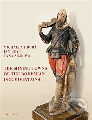 Levně The Mining Towns of the Bohemian Ore Mountains (in the Early Modern Period and Their Impact on Cultural History) - kniha z kategorie História