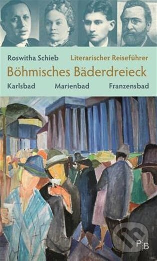 Levně Literarischer Reiseführer Böhmisches Bäderdreieck - Roswitha Schieb - kniha z kategorie Miestopisy