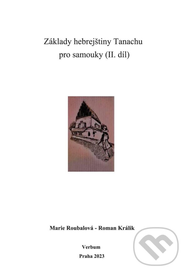Levně Základy hebrejštiny Tanachu pro samouky (II. díl) - Marie Roubalová, Roman Králik - kniha z kategorie Jazykové učebnice a slovníky