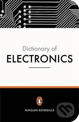 The Penguin Dictionary of Electronics - David M.Howard, Penguin Books, 2005
