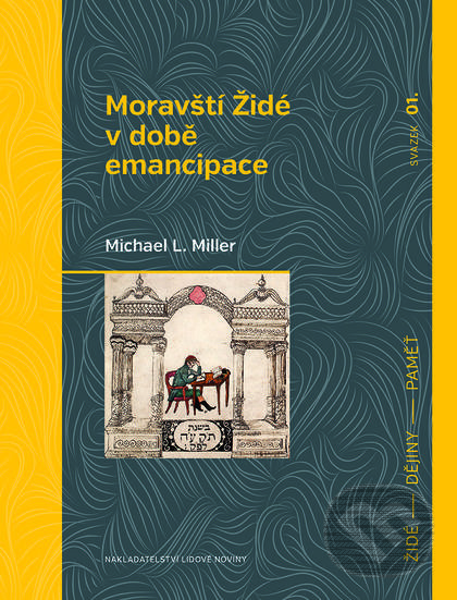 Moravští Židé v době emancipace - Michael L. Miller, Nakladatelství Lidové noviny, 2015