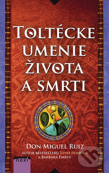 E-kniha: Toltécke umenie života a smrti (Barbara Emrys a Don Miguel Ruiz). NOXI, 2015