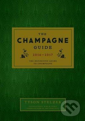 The Champagne Guide 2016-2017 - Tyson Stelzer, Hardie Grant, 2015