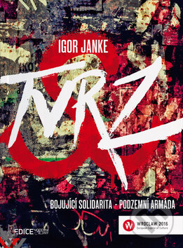 Levně Tvrz (Bojující solidarita - podzemní armáda) - Igor Janke - kniha z kategorie Politológia a politika