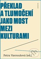 Levně Překlad a tlumočení jako most mezi kulturami - Petra Vavroušová - kniha z kategorie Literárna veda