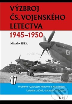 Levně Výzbroj čs.vojenského letectva 1945-1950 - 1.díl (Problém vyzbrojení letectva a jeho řešení. Letadla cvičná, dopravní a kurýrní) - kniha z kategorie…