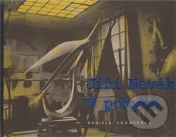 Kniha: Jiří Novák - V pohybu (Daniela Kramerová). Arbor vitae, 2015