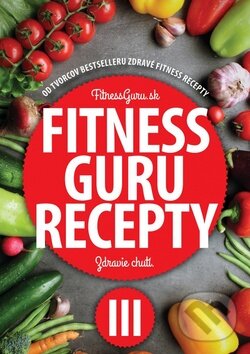 Levně Fitness Guru Recepty 3 (Zdravie chutí) - Dominika Strašiftáková, Miroslav Kelij - kniha z kategorie Diéty a zdravá výživa