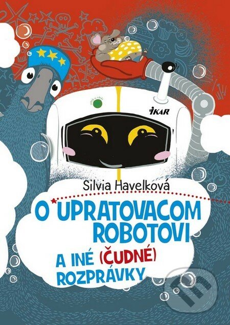 Kniha: O upratovacom robotovi a iné (čudné) rozprávky (Silvia Havelková)