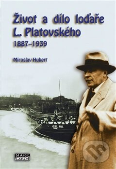 Levně Život a dílo loďaře L. Platovského 1887–1939 - Miroslav Hubert - kniha z kategorie Automobily a doprava