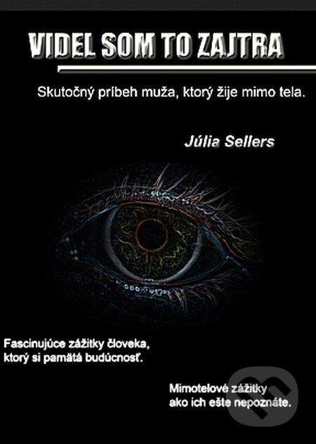 Levně Videl som to zajtra (Skutočný príbeh muža, ktorý žije mimo tela) - kniha z kategorie Parapsychológia