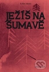 Levně Ježíš na Šumavě - Robert Michel - kniha z kategorie Beletria