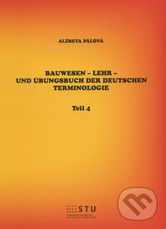 Bauwesen - Lehr- und Übungsbuch der deutschen Terminologie - Alžbeta Pálová, STU, 2015