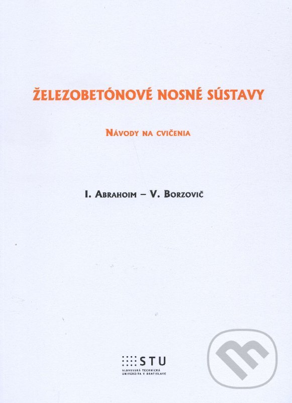Kniha: Železobetónové nosné sústavy (Iyad Abrahoim a Viktor Borzovič). STU, 2015