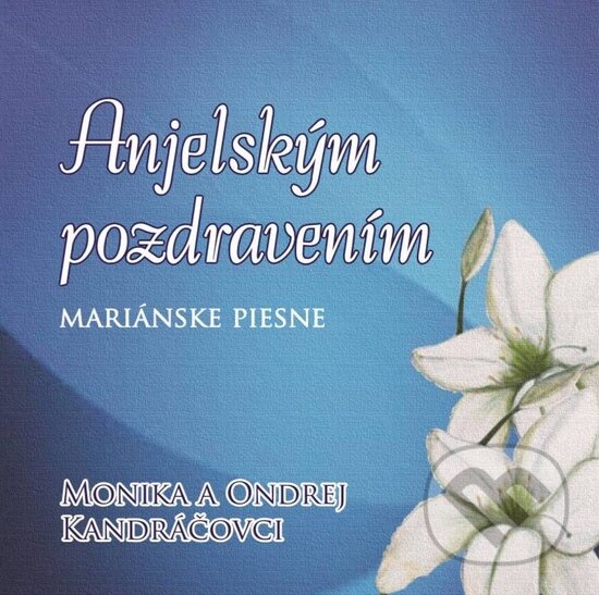 Levně Monika A Ondrej Kandráčovci: Anjelským Pozdravením