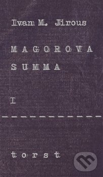 Magorova summa I. - Ivan Martin Jirous, Torst, 2015