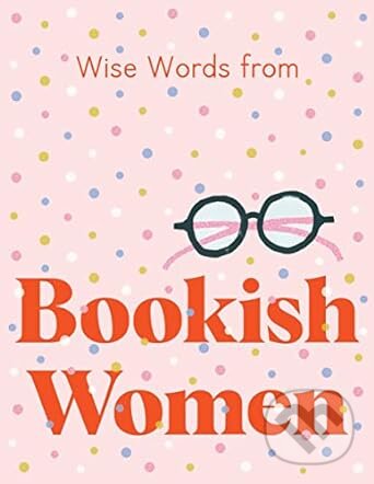 Levně Wise Words from Bookish Women: Smart and sassy life advice - kniha z kategorie Sebarozvoj