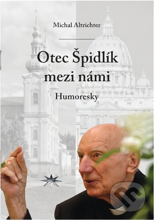 Kniha: Otec Špidlík mezi námi : humoresky (Michal Altrichter). Refugium Velehrad-Roma, 2010