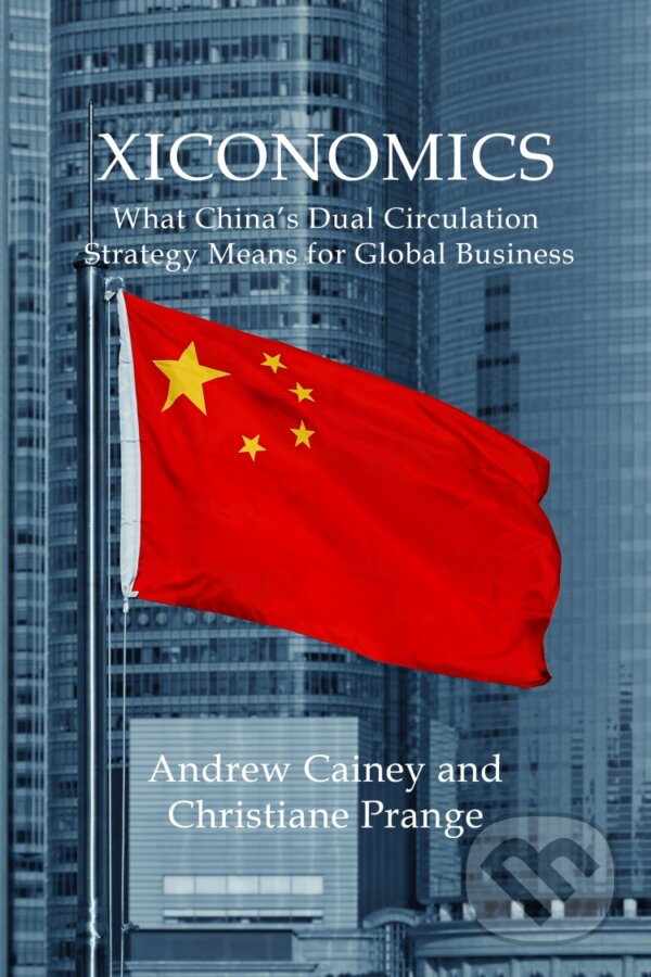 Levně Xiconomics (What China’s Dual Circulation Strategy Means for Global Business) - kniha z kategorie Podnikanie