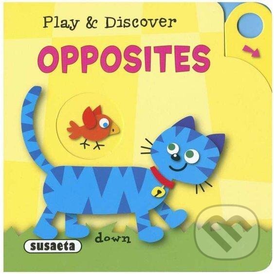 Play and discover - Opposites AJ NAKLADATELSTVÍ SUN s.r.o.