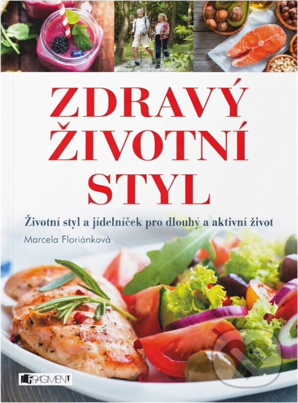 Kniha: Zdravý životní styl : životní styl a jídelníček pro dlouhý a aktivní život (Marcela Floriánková). Fragment, 2016