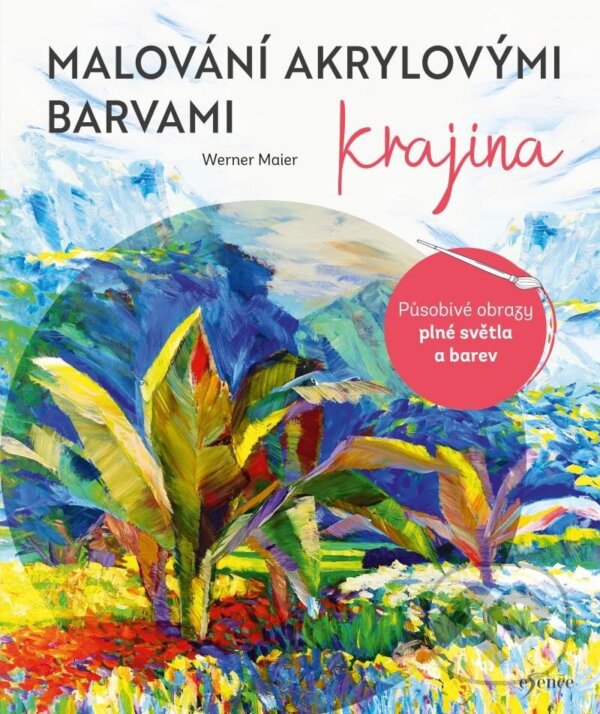Levně Malování akrylovými barvami: Krajina - Werner Maier - kniha z kategorie Maliarstvo
