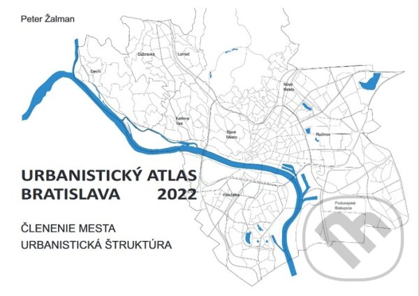 Levně Urbanistický Atlas Bratislava 2022 (Členenie mesta a Urbanistická štruktúra) - kniha z kategorie Mapy a cestovanie