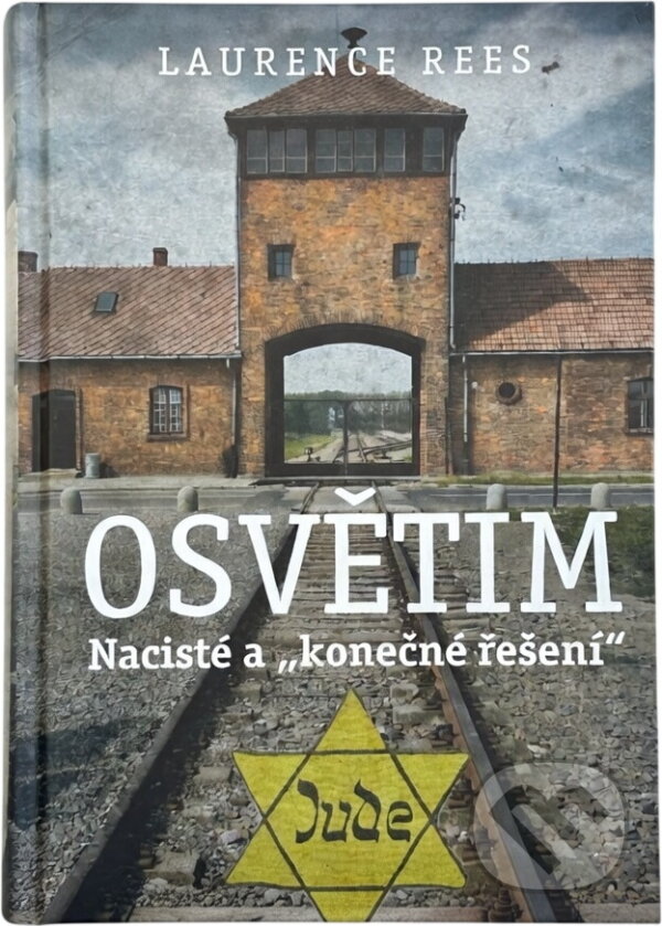 Kniha: Osvětim : nacisté a "konečné řešení" (Laurence Rees). , 2022