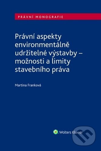 Levně Právní aspekty environmentálně udržitelné výstavby - kniha z kategorie Priemysel, stavebníctvo a strojárstvo