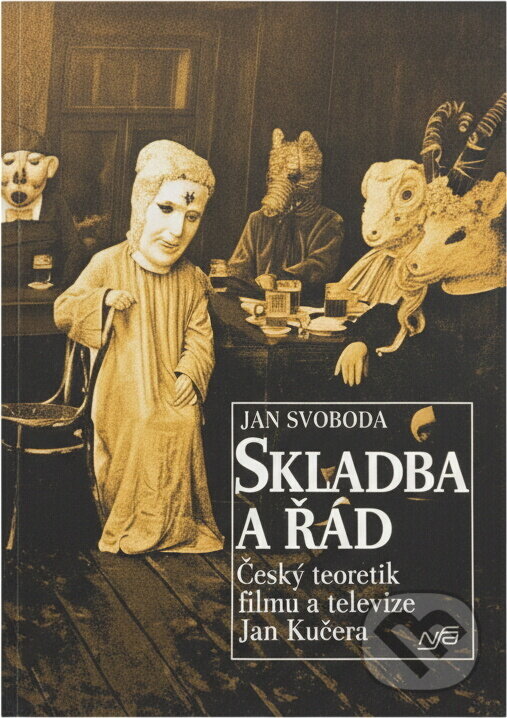 Kniha: Skladba a řád : český teoretik filmu a televize Jan Kučera (Jan Svoboda). Národní filmový archiv, 2007