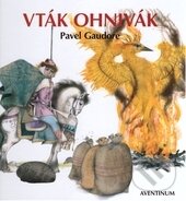 Levně Vták Ohnivák - Pavel Gaudore, Luděk Maňásek (ilustrácie) - kniha z kategorie Rozprávky