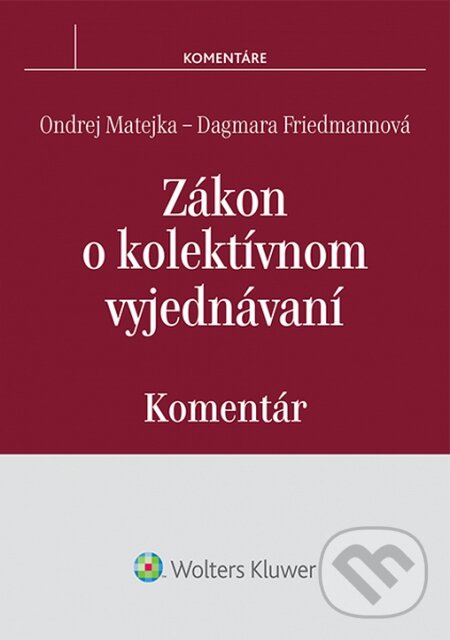 Zákon o kolektívnom vyjednávaní - Ondrej Matejka, Dagmara Friedmannová, Wolters Kluwer, 2015