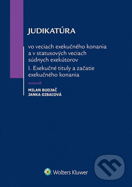 Levně Judikatúra vo veciach exekučného konania a v statusových veciach súdnych exekútorov I. - kniha z kategorie Právo