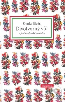 Levně Divotvorný vůl (A jiné maďarské pohádky) - Gyula Illyés - kniha z kategorie Rozprávky
