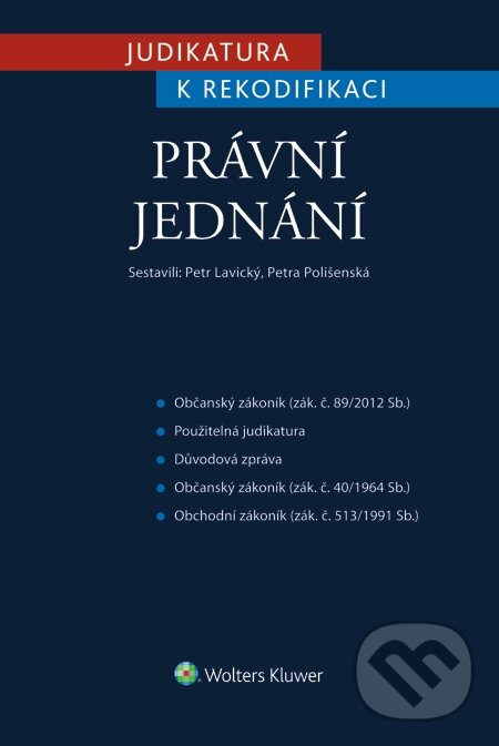 E-kniha: Judikatura k rekodifikaci - Právní jednání (Petr Lavický a Petra Polišenská). Wolters Kluwer, 2015