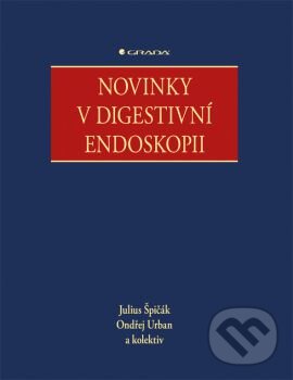 Kniha: Novinky v digestivni endoskopii (Julius Špičák, Ondřej Urban a kolektiv). Grada, 2015
