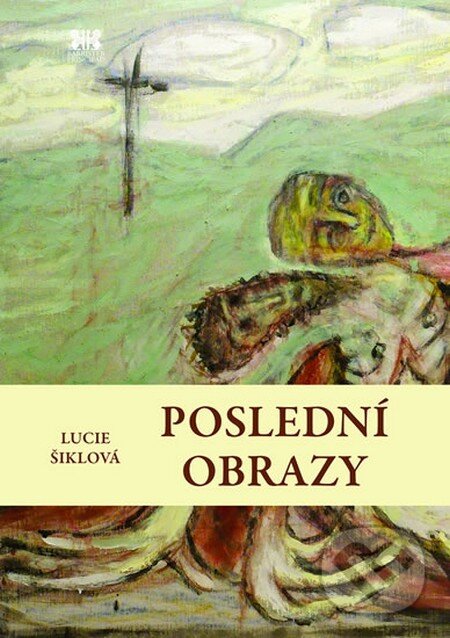 Levně Poslední obrazy - Lucie Šiklová - kniha z kategorie Maliarstvo a sochárstvo