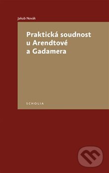 Levně Praktická soudnost u Arendtové a Gadamera - Jakub Novák - kniha z kategorie Filozofia