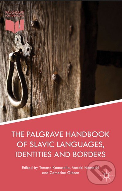 Kniha: The Palgrave Handbook of Slavic Languages, Identities and Borders (Tomasz Kamusella, Motoki Nomachi a Catherine Gibson)