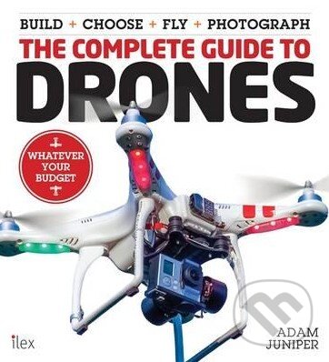 Kniha: The Complete Guide to Drones (Adam Juniper). Octopus Publishing Group, 2015