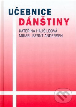 Kniha: Učebnice dánštiny (Mikael Bernt Andersen a Kateřina Haušildová). Karolinum, 2003