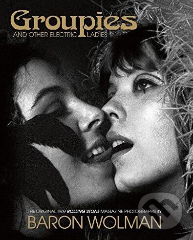 Levně Groupies and Other Electric Ladies - Baron Wolman - kniha z kategorie Odborné a náučné