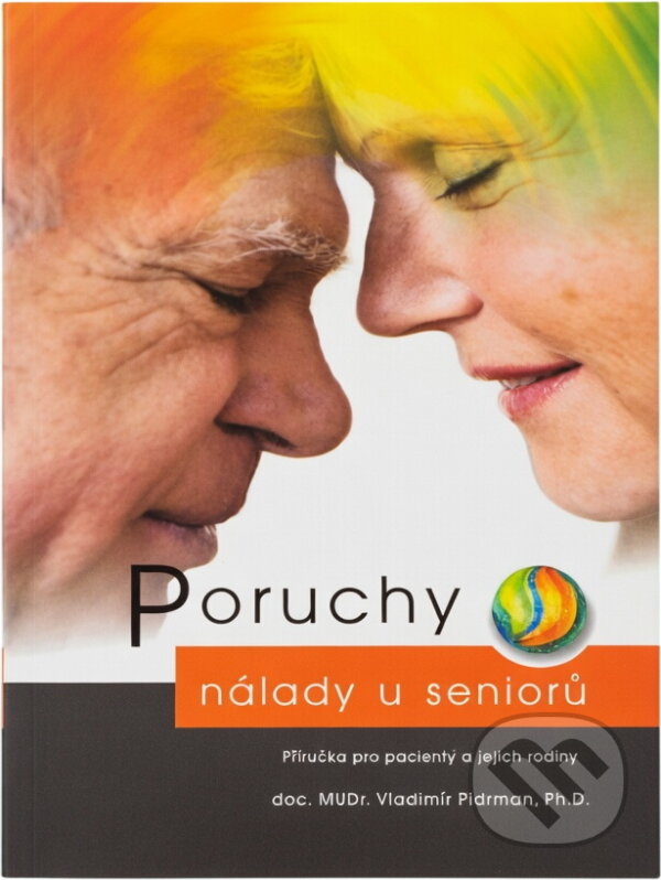 Kniha: Poruchy nálady u seniorů : příručka pro pacienty a jejich rodiny (Vladimír Pidrman). Maxdorf, 2010
