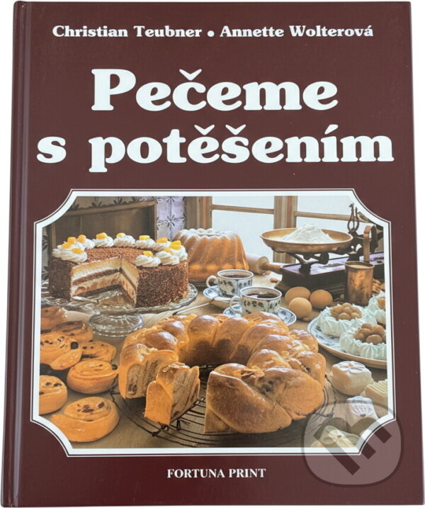 Kniha: Pečeme s potěšením : velká kniha o pečení s nejlepšími nápady Christiana Teubnera a Annetty Wolterové (Annette Wolter a Christian Teubner). Fortuna Print, 1994