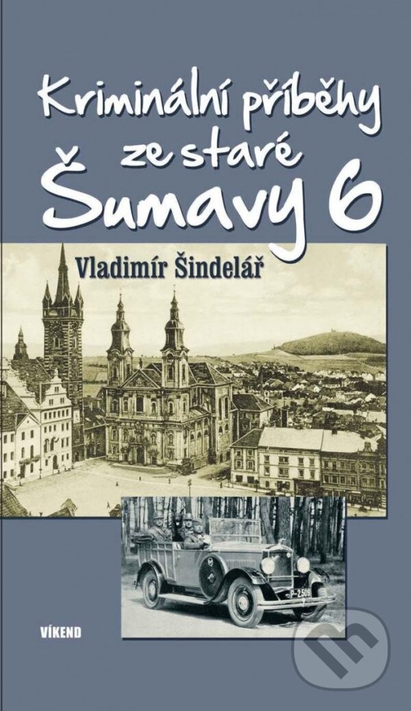 Levně Kriminální příběhy ze staré Šumavy 6 - Vladimír Šindelář - kniha z kategorie Detektívky